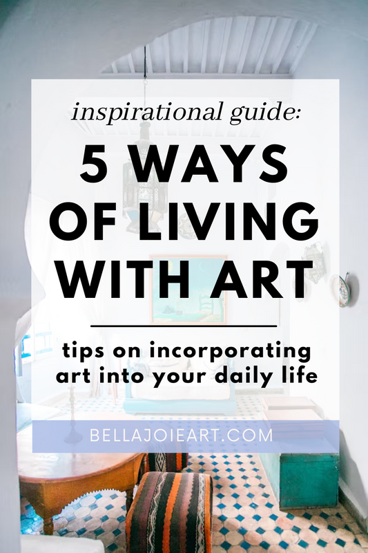 Inspirational Guide: 5 Ways of Living with Art