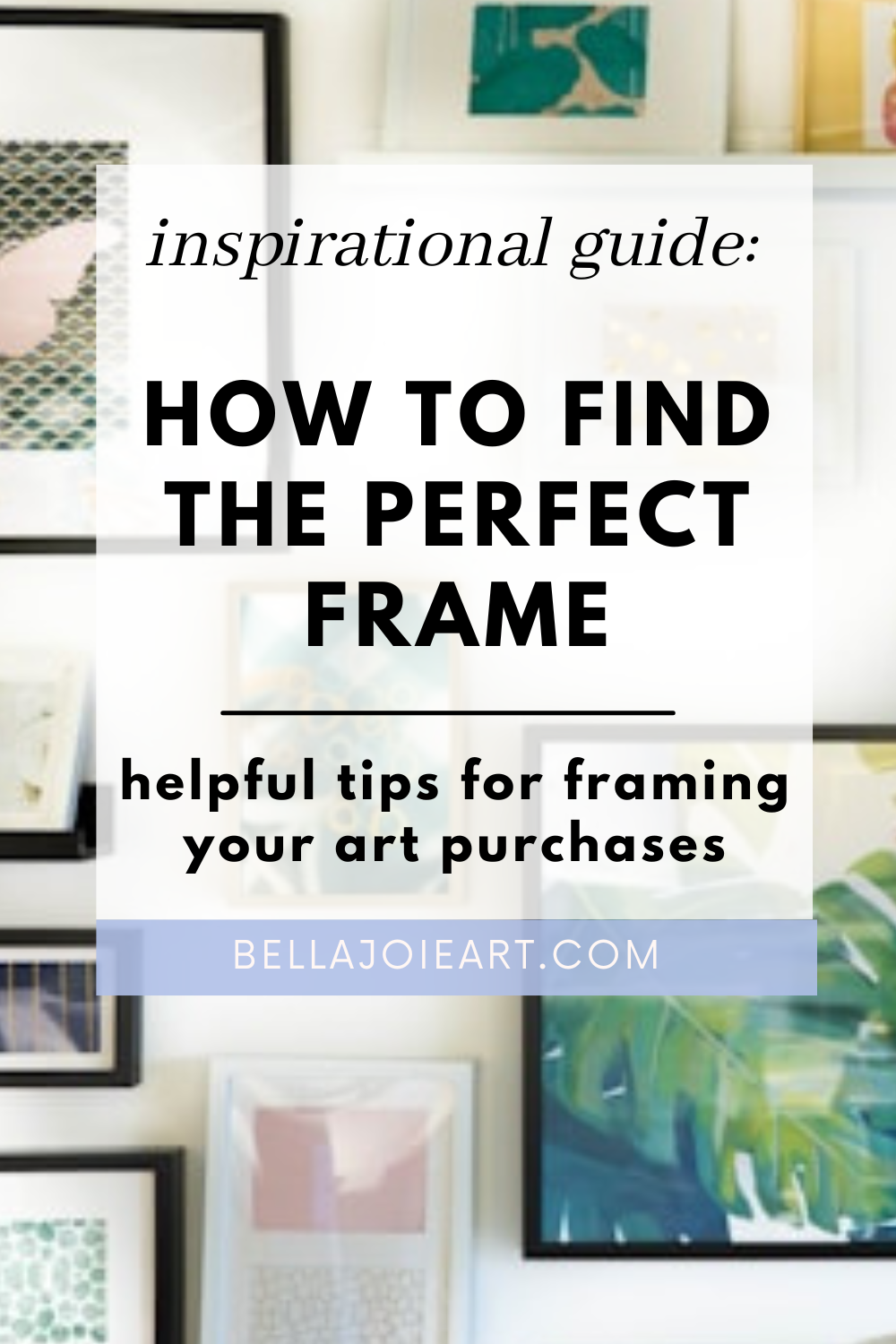 Inspirational Guide: How to Find the Perfect Frame – bellajoie
